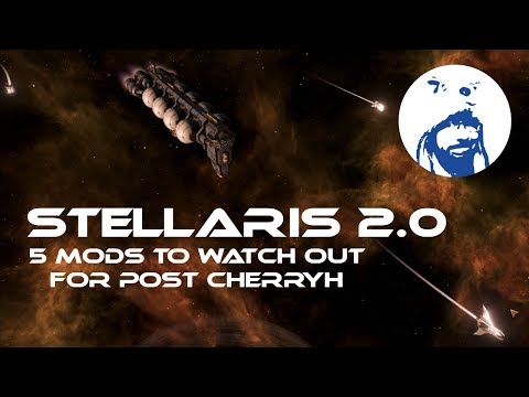 Stellaris 2.0 - 5 Mods To Watch Out For Post Cherryh Update