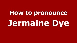 How to pronounce Jermaine Dye