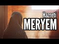 HZ.MERYEM'İN İBRET ALINACAK HAYATI | ÖRNEK İNSANLAR (30 DAKİKA)