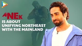 Ayushmann on ANEK: “We’ve literally ignored northeast of our country, the kind of racism…”