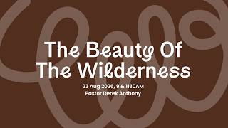 Sunday Service - The Beauty of the Wilderness with Pastor Derek Anthony