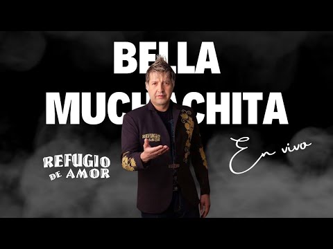 Refugio De Amor - Bella Muchachita (23 Años) (En Vivo)