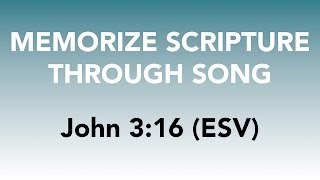 John 3:16 (ESV) - For God So Loved the World - Memorize Scripture through Song