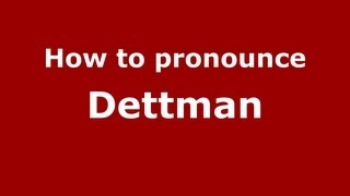 How to pronounce Dettman