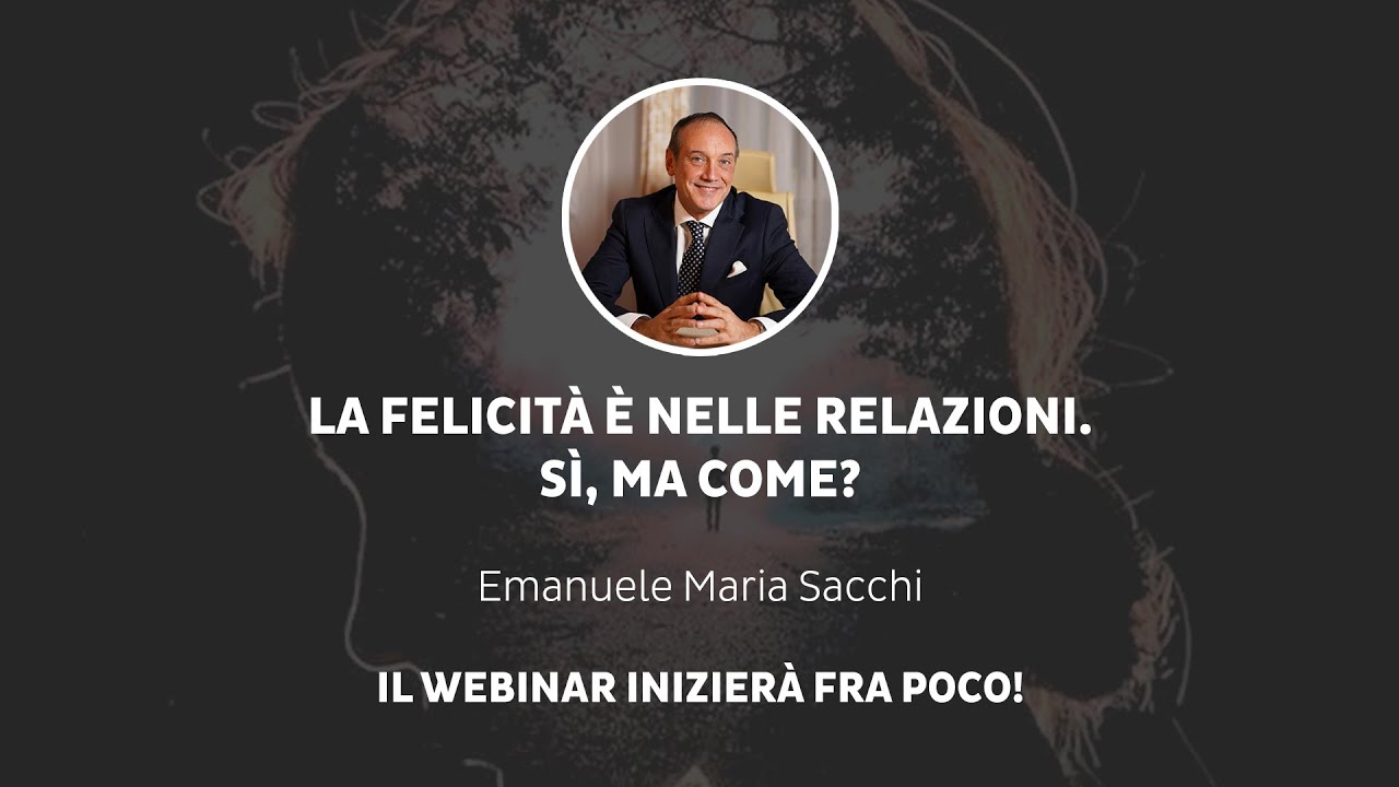 Emanuele Maria Sacchi - La felicità è nelle relazioni. Sì, ma come?