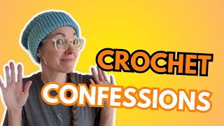 Crochet Confessions - Guilty As Charged!
