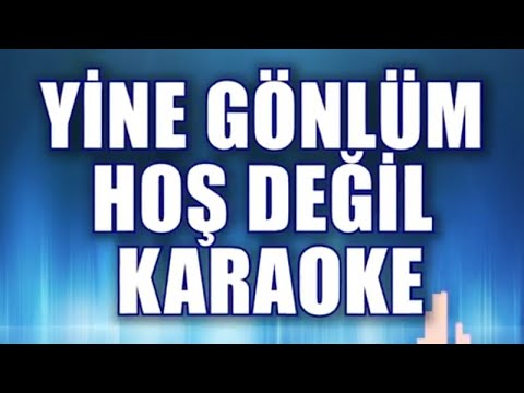 YİNE GÖNLÜM HOŞ DEĞİL KARAOKE   ton: Sİ