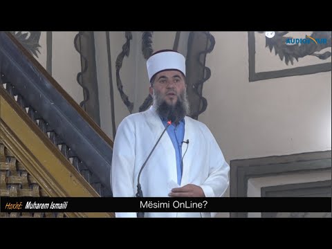 Mësimi OnLine? - Hoxhë Muharem Ismaili - Hutbe