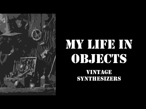 My Life In Objects - Ep 55 - Vintage Synthesizers