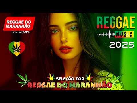 REGGAE INTERNACIONAL 2025 ♫ AS MELHORES REGGAE DO MARANHÃO ♫ VERSÃO REGGAE REMIX INCRÍVEL