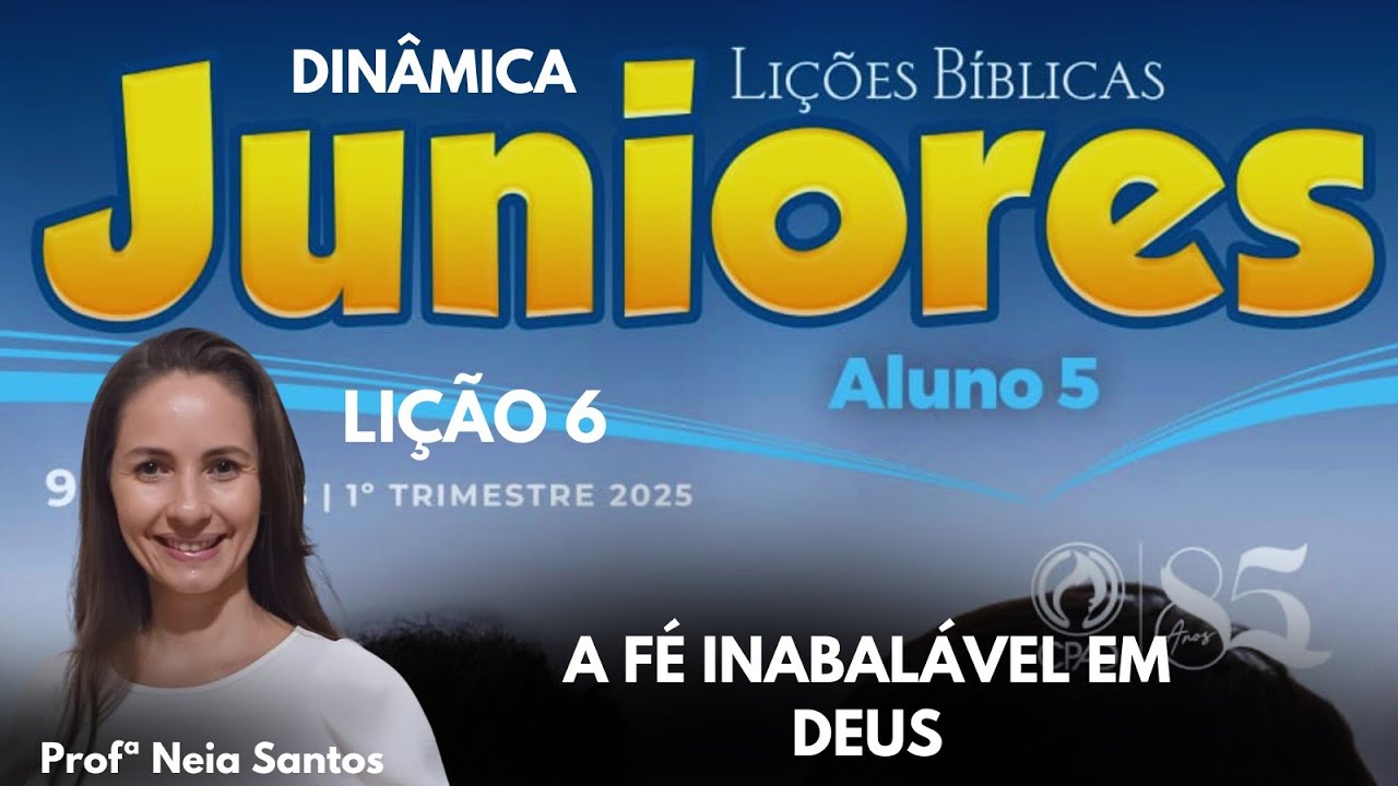 EBD- Lição 6  Juniores: A fé inabalável em Deus / 1 Trimestre 2025