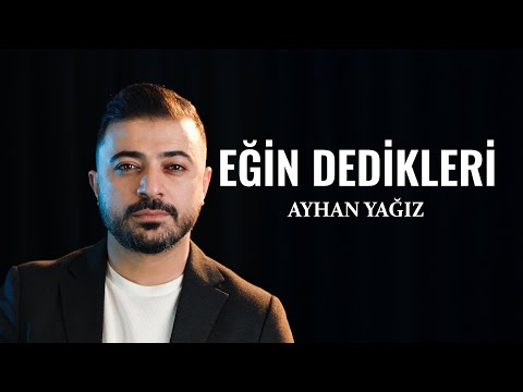Ayhan Yağız | Eğin Dedikleri