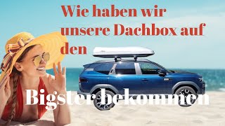 Dachbox für den Dacia Bigster und was tun wenn das Radio spinnt