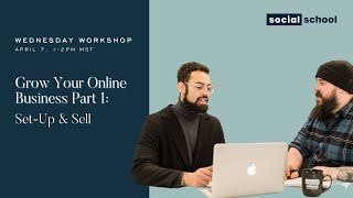 Grow Your Online Business Workshop – Part 1: Set Up and Sell