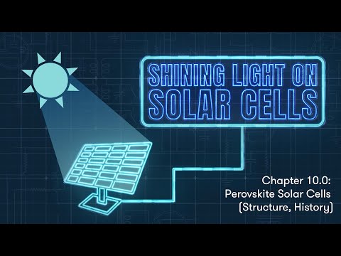 Shining Light on Solar Cells - Chapter 10.0: Perovskite Solar Cells (Structure, History)