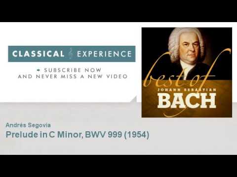 Johann Sebastian Bach, Andrés Segovia : Prelude in C Minor, BWV 999