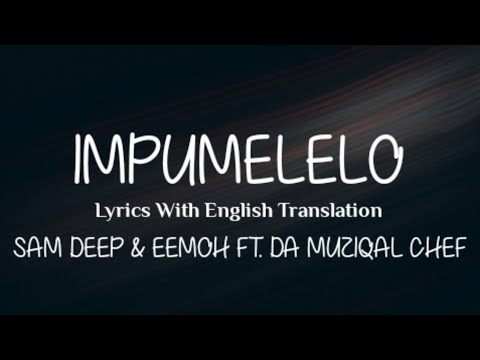 Impumelelo (Lyrics With English Translation) Sam Deep & Eemoh Ft. Da Muziqal Chef