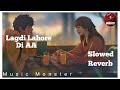 Lagdi Lahore Di (slowed + reverbed) Guru Randhawa, Tulsi Kumar #music #slowed #musicmonster #reverb