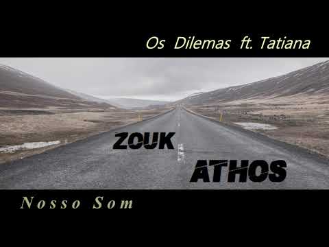 ZOUK LOVE - Os Dilemas ft. Tatiana - Nosso Som