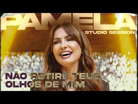 Pamela - Não Retire Teus Olhos de Mim (Studio Session)