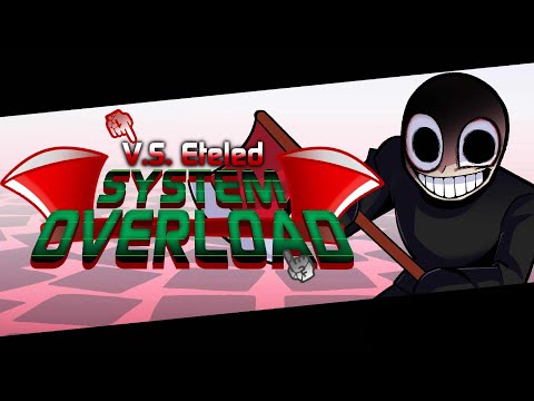 Vs Eteled: System Overload | Full-ish Version 1 Showcases