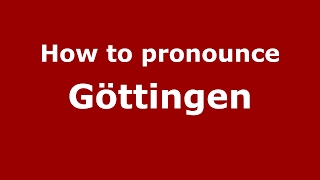 How to pronounce Göttingen