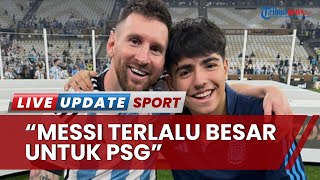 Messi Dihujat Fans PSG! Dapat Belaan Cucu Maradona Sebut Messi Terlalu Besar untuk PSG, Pantas Pergi