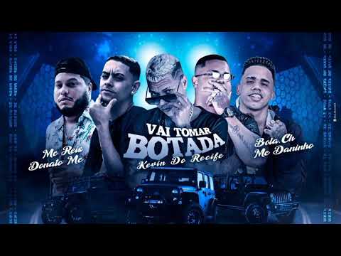 KEVIN DO RECIFE, MC DANINHO, BOLA CH, DONATO MC E MC REIS - VAI TOMAR BOTADA - BREGA FUNK