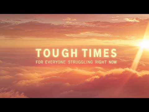 Tough Times – For Everyone Struggling Right Now | Lenzspot