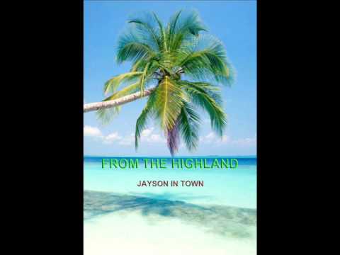 jayson in town- FROM THE HIGHLAND