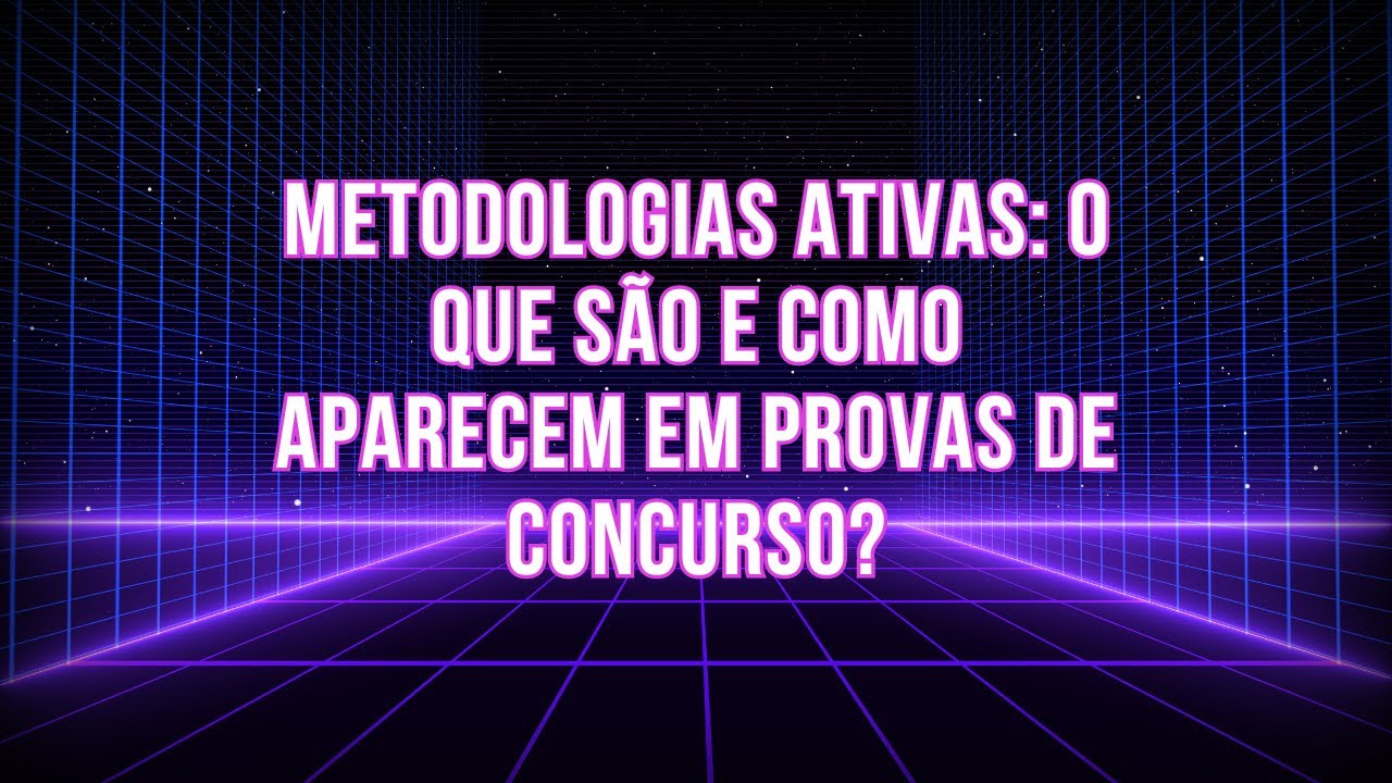 Metodologias ativas: o que são e como são cobradas nos concursos? }