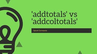Splunk Commands : addtotals vs addcoltotals command