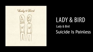 Lady &amp; Bird - Suicide Is Painless