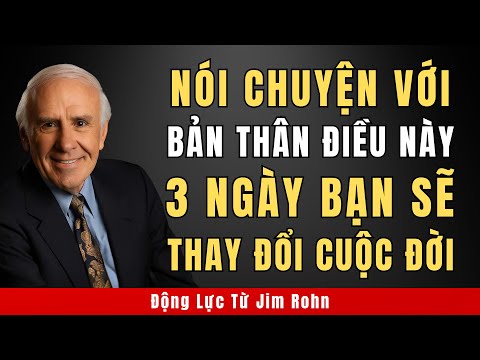 Hãy Nói Với Chính Mình Như Thế Này Chỉ Trong 3 Ngày | Động Lực Từ Jim Rohn