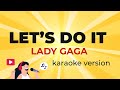 Lady Gaga - Let's Do It (Karaoke Version)