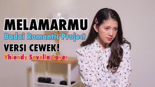 Download lagu MELAMARMU (VERSI CEWEK) - BADAI ROMANTIC PROJECT By  Vhiendy Savella mp3