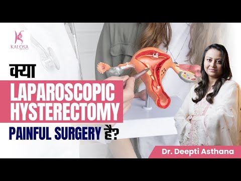 Uterus Removal दर्दनाक प्रक्रिया है? | Laparoscopic Hysterectomy Process, Recovery | Kalosa Gynae