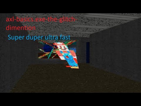 Моё последнее видео(my the last video) axl-basics.exe-the-glitch-dimention super duper ultra fast