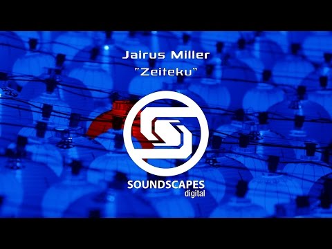 Jairus Miller - Zeiteku [Soundscapes Digital]