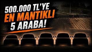 500.000 TL'YE ALINABİLECEK EN MANTIKLI 5 ARABA! (2026) #ikinciel #otom