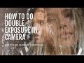 HOW TO DO DOUBLE EXPOSURE PHOTOGRAPHY IN CAMERA