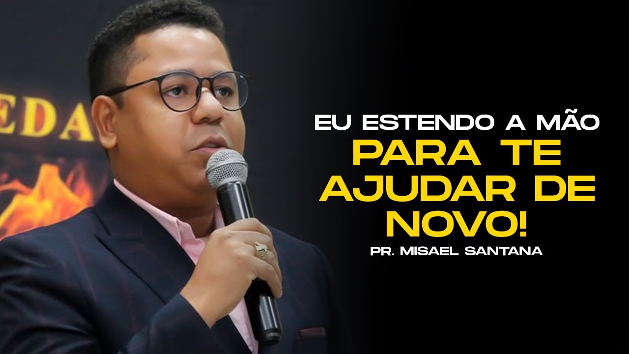 Eu estendo a mão para te ajudar de novo! | Pastor Misael Santana