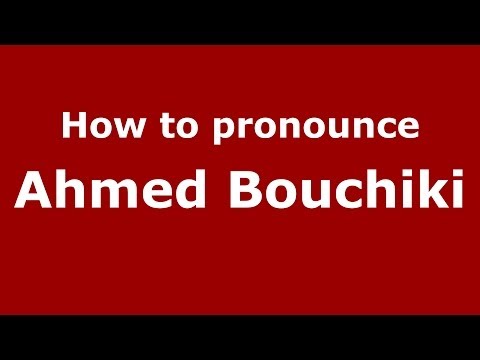 How to pronounce Ahmed Bouchiki (Arabic/Morocco) - PronounceNames.com