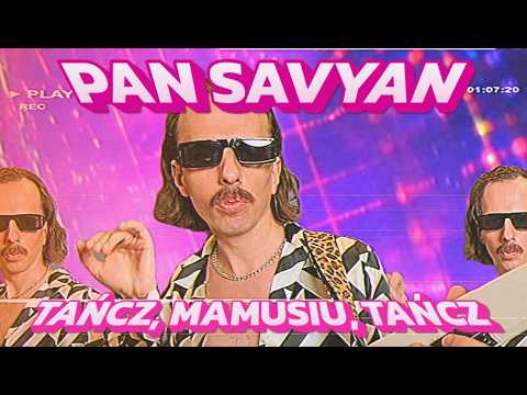 PAN SAVYAN - TAŃCZ, MAMUSIU, TAŃCZ (2025)