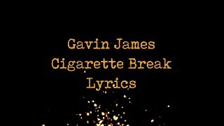 Gavin James - Cigarette Break (JBX Lyrics)