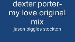 dexter porter-my love original mix.