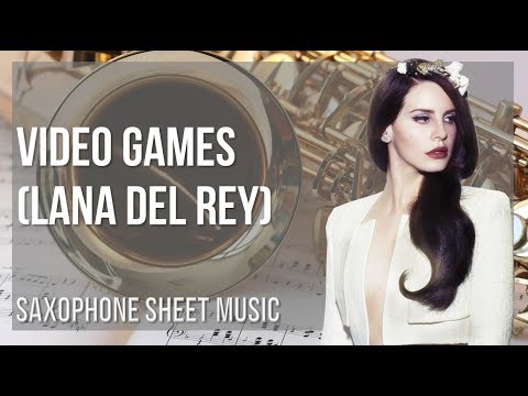 Alto Sax Sheet Music: How to play Video Games by Lana Del Rey