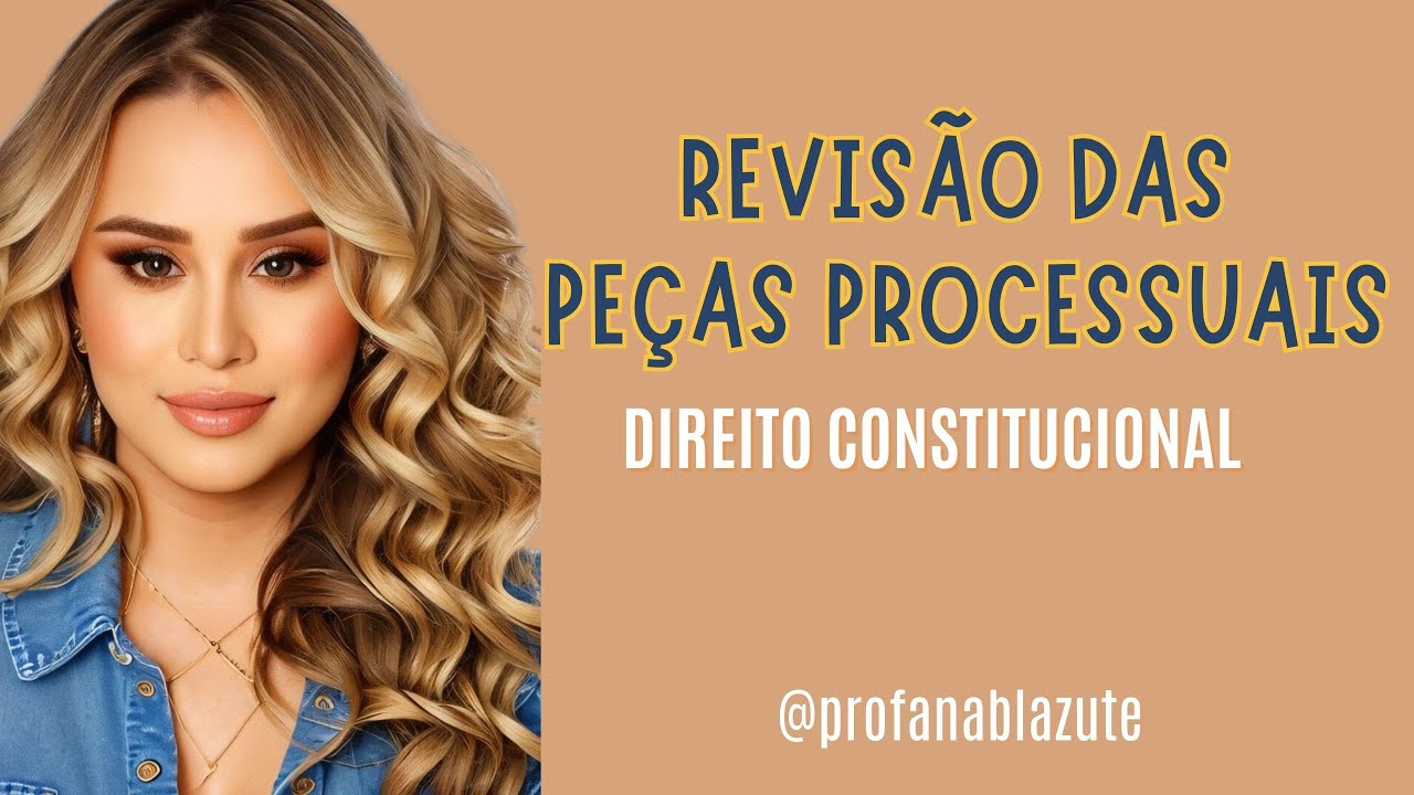 DICAS FATAIS PARA A 2ª FASE DE CONSTITUCIONAL - PEÇAS PROCESSUAIS  - ANA PAULA BLAZUTE