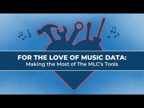 The MLC Presents: For the Love of Music Data: Making the Most of The MLC’s Tools