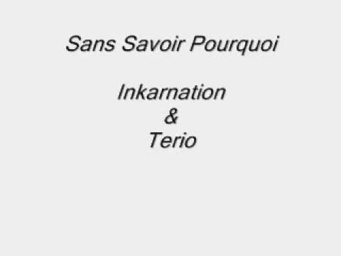 Sans Savoir Pourquoi - Inkarnation Ft. T3rio !
